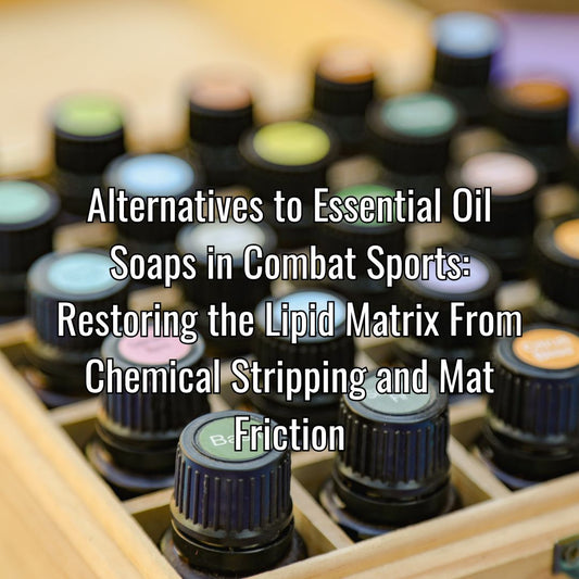 Alternatives to Essential Oil Soaps in Combat Sports: Restoring the Lipid Matrix From Chemical Stripping and Mat Friction