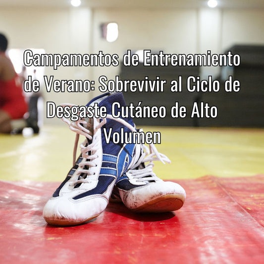 Campamentos de Entrenamiento de Verano: Sobrevivir al Ciclo de Desgaste Cutáneo de Alto Volumen