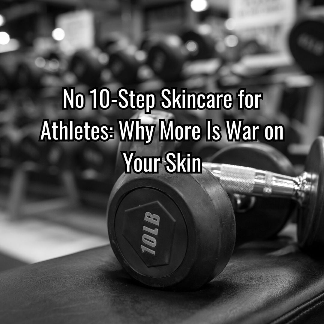 No 10-Step Skincare for Athletes: Why More Is War on Your Skin