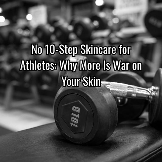 No 10-Step Skincare for Athletes: Why More Is War on Your Skin