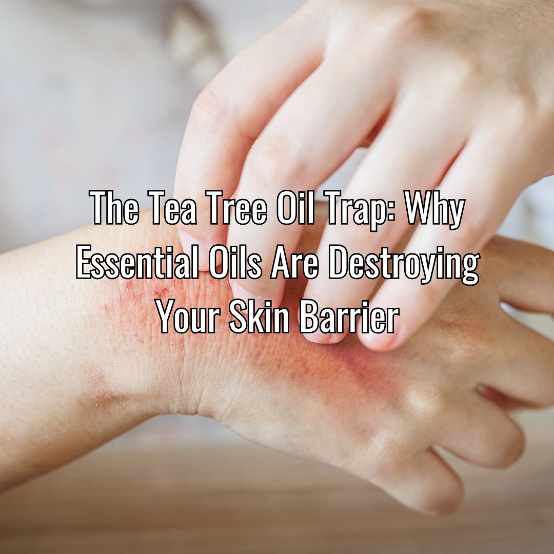 The Tea Tree Oil Trap: Why Essential Oils Are Destroying Your Skin Barrier and the Biological Science of Fixed Lipids