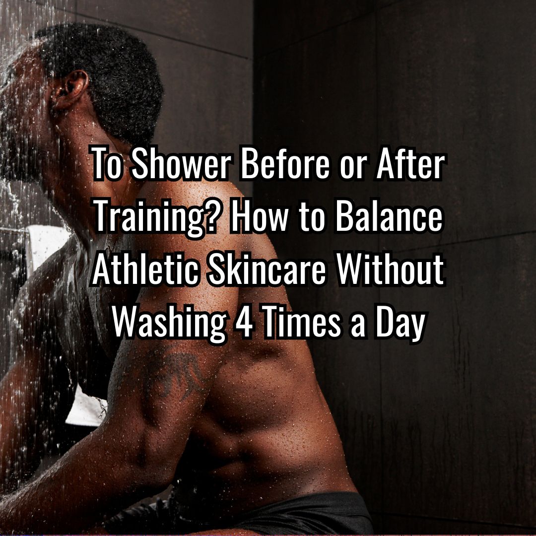 To Shower Before or After Training? How to Balance Athletic Skincare Without Washing Four Times a Day