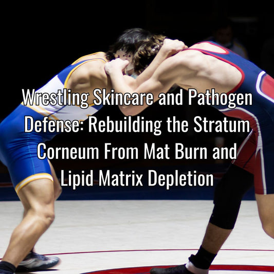 Wrestling Skincare and Pathogen Defense: Rebuilding the Stratum Corneum From Mat Burn and Lipid Matrix Depletion